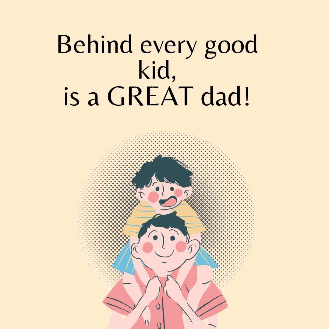 Printable Father’s Day quote behind every good kid is a great dad
