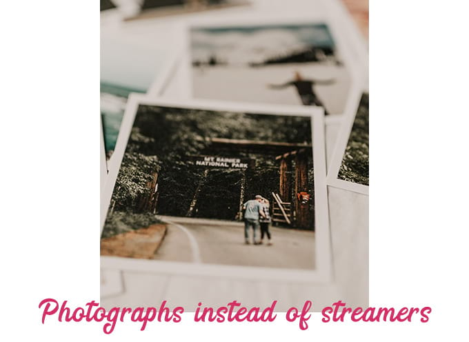 Photographs instead of streamers