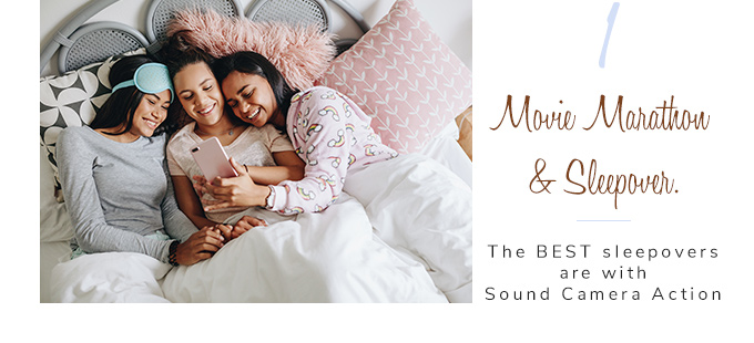 The BEST sleepovers are with Sound Camera Action