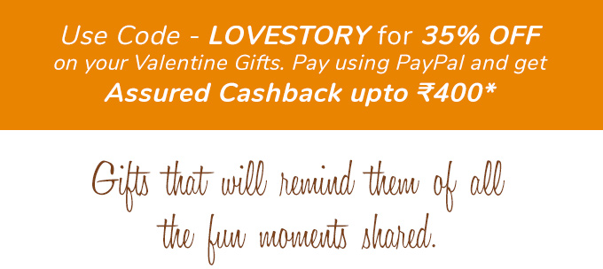 Use Code- LOVESTORY for 35% off on your Valentine Gifts. Pay using PayPal and get assured cashback upto Rs.400*