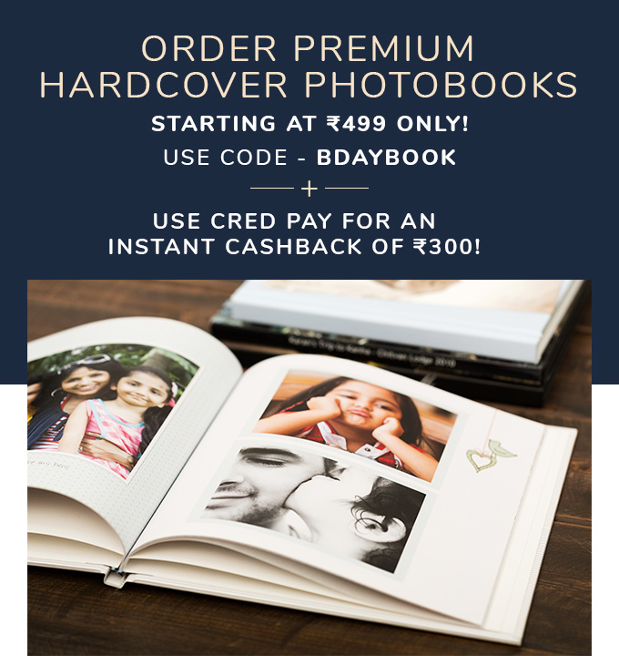 Order PREMIUM Hardcover Photobooks starting at Rs. 499 only. Use code: BDAYBOOK