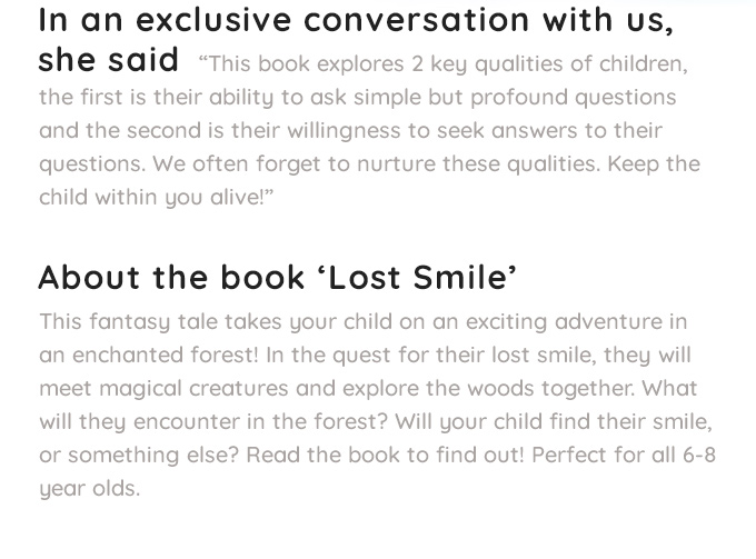 Lost Smile explores 2 key qualities of children, ability to ask simple but profound questions and willingness to seek answers.