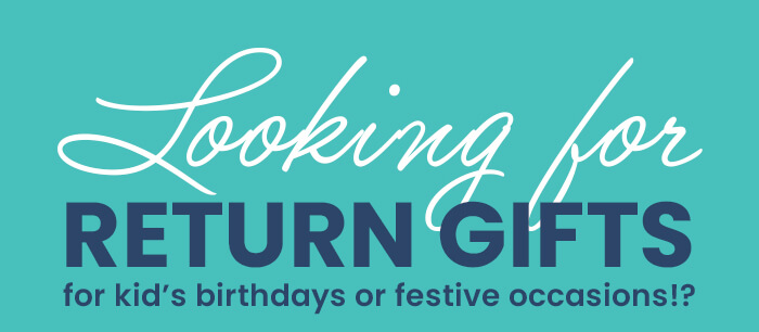 lOOKING FOR RETURN GIFTS FOR KIDS?